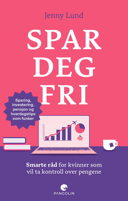 Spar deg fri - smarte råd for kvinner som vil ta kontroll over pengene